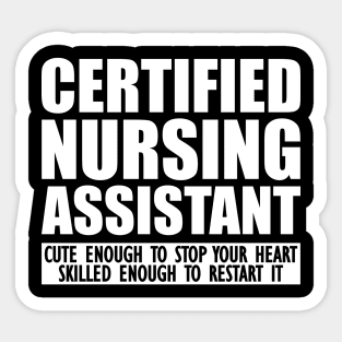 Certified Nursing Assistant cute enough to stop heart skilled enough to restart it Sticker